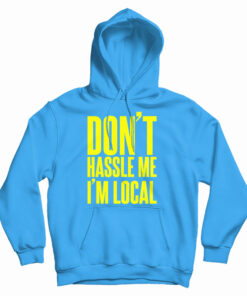 Don't Hassle Me I'm Local Hoodie