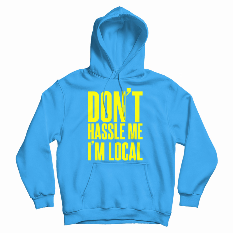 Don't Hassle Me I'm Local Hoodie
