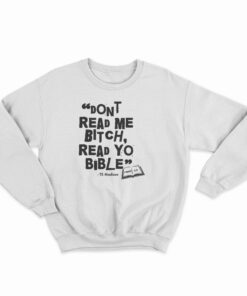Don't Read Me Bitch Read Yo Bible Sweatshirt