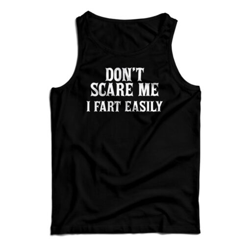 Don't Scare Me I Fart Easily Tank Top