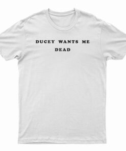 Ducey Wants Me Dead T-Shirt