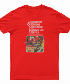 Dungeons And Diners And Dragons And Drive-Ins And Dives T-Shirt