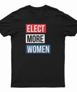 Elect More Women T-Shirt