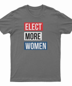 Elect More Women T-Shirt