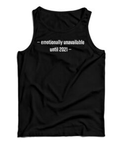 Emotionally Unavailable Until 2021 Tank Top