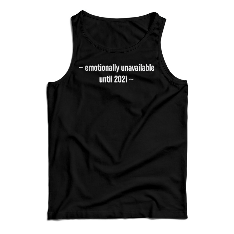 Emotionally Unavailable Until 2021 Tank Top