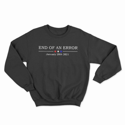 End Of An Error January 20th 2021 Sweatshirt