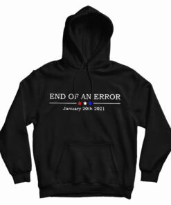 End Of An Error January 20th 2021 Hoodie