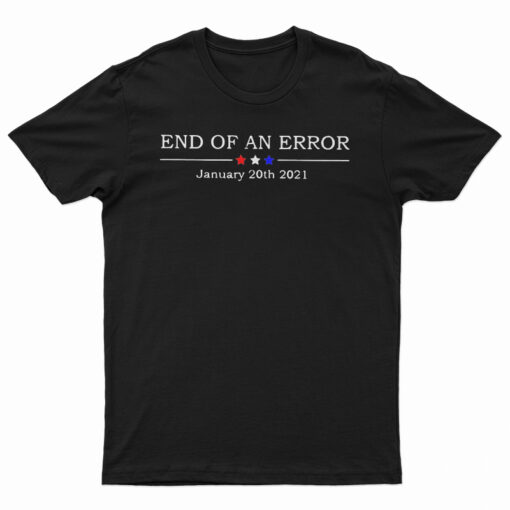 End Of An Error January 20th 2021 T-Shirt