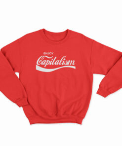 Enjoy Capitalism Parody Sweatshirt