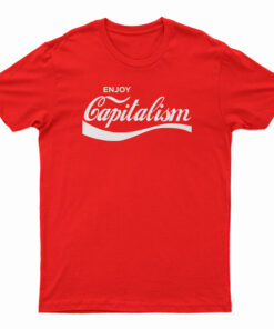 Enjoy Capitalism Parody T-Shirt
