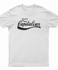 Enjoy Capitalism Parody T-Shirt