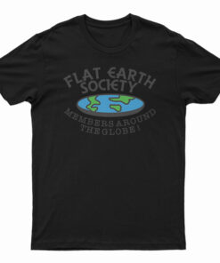 Flat Earth Society Members Around The Globe T-Shirt