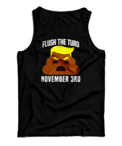 Flush The Turd On November 3rd Tank Top