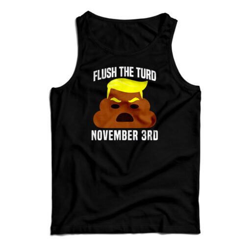 Flush The Turd On November 3rd Tank Top