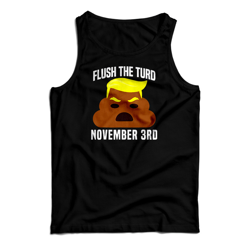Flush The Turd On November 3rd Tank Top