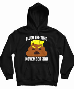 Flush The Turd On November 3rd Hoodie