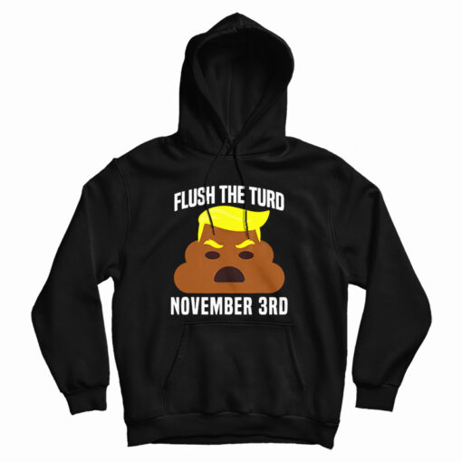 Flush The Turd On November 3rd Hoodie