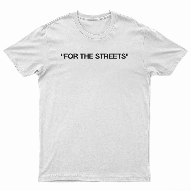 For The Streets T-Shirt