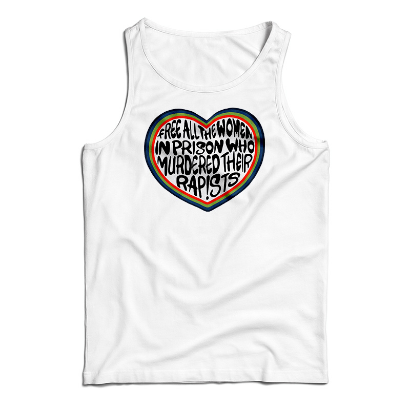 Free All The Women In Prison Who Murdered Their Rapists Tank Top