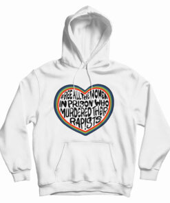 Free All The Women In Prison Who Murdered Their Rapists Hoodie