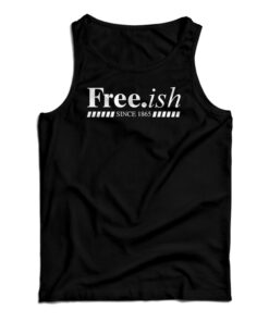 Free.ish Since 1865 Tank Top