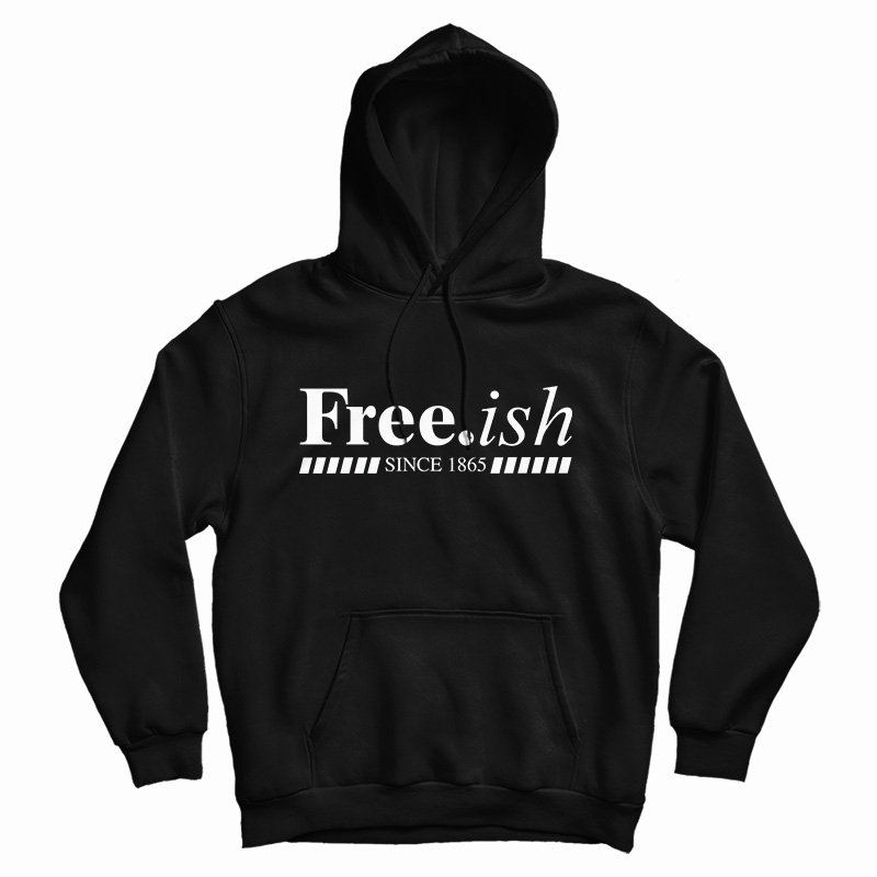 Free.ish Since 1865 Hoodie