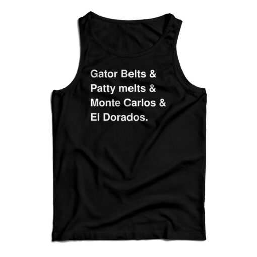 Gator Belts And Patty Melts And Monte Carlos El Dorados Tank Top