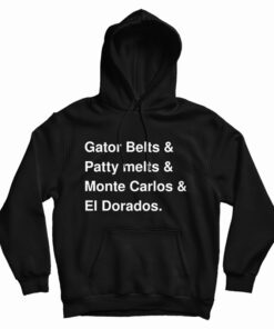 Gator Belts And Patty Melts And Monte Carlos El Dorados Hoodie