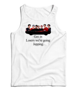 Get In Loser We're Going Jopping Tank Top