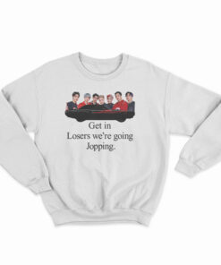 Get In Loser We're Going Jopping Sweatshirt