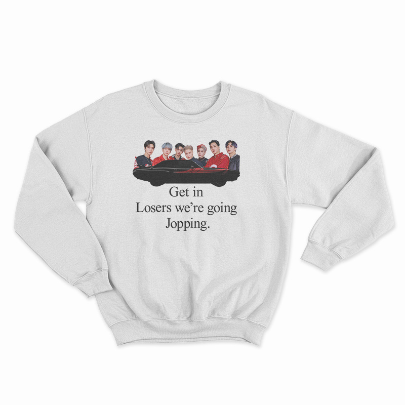 Get In Loser We're Going Jopping Sweatshirt