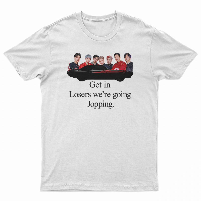 Get In Loser We're Going Jopping T-Shirt