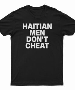 Haitian Men Don't Cheat T-Shirt