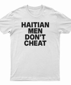 Haitian Men Don't Cheat T-Shirt