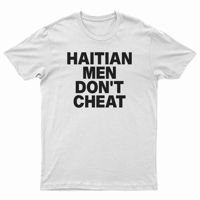 Haitian Men Don't Cheat T-Shirt