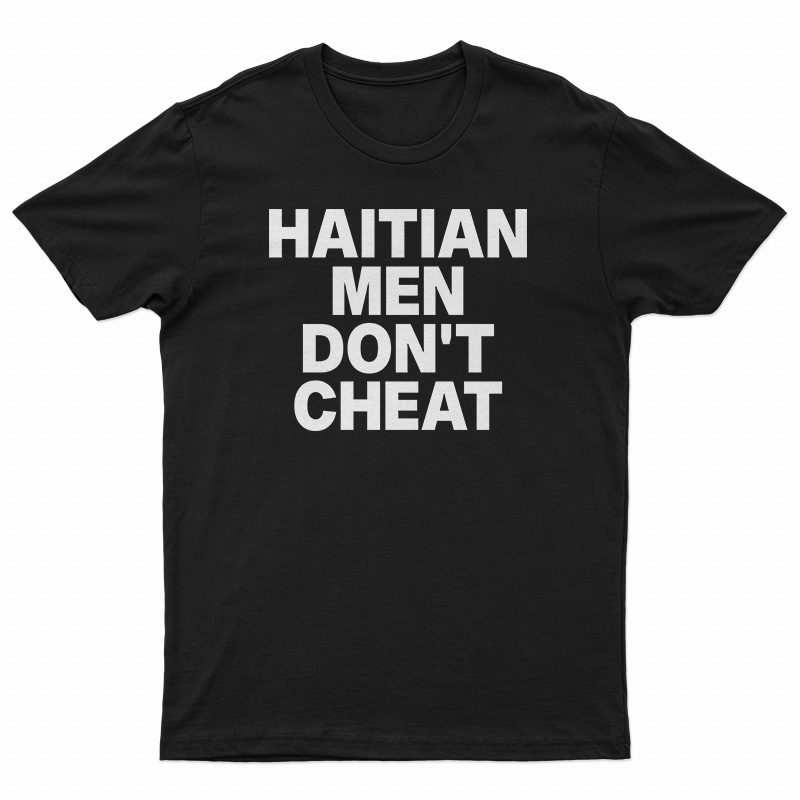 Haitian Men Don't Cheat T-Shirt