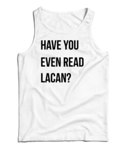 Have You Even Read Lacan Tank Top