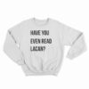 Have You Even Read Lacan Sweatshirt