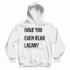 Have You Even Read Lacan Hoodie