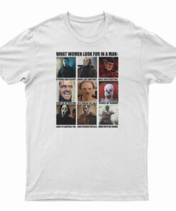 Horror Characters What Women Look For In A Man T-Shirt