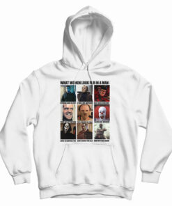 Horror Characters What Women Look For In A Man Hoodie