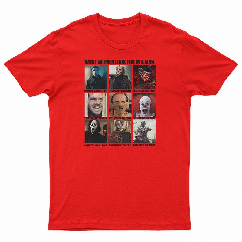 Horror Characters What Women Look For In A Man T-Shirt