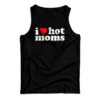 I Love Hot Moms Tank Top
