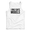I Only Date Models Tank Top