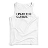I Play The Guitar Tank Top