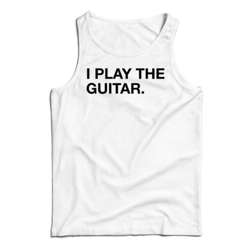 I Play The Guitar Tank Top