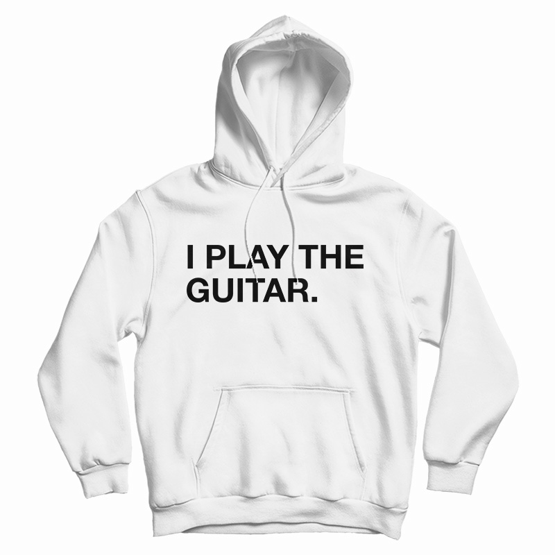 I Play The Guitar Hoodie