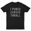 I Punch Cursed Thrall T-Shirt