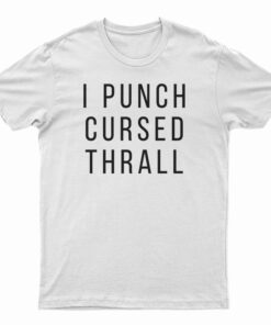 I Punch Cursed Thrall T-Shirt
